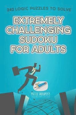 Extremely Challenging Sudoku for Adults 242 Logic Puzzles to Solve 1