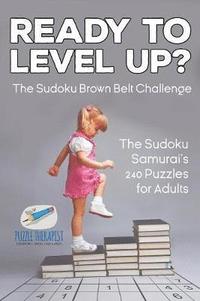 bokomslag Ready to Level Up? The Sudoku Brown Belt Challenge The Sudoku Samurai's 240 Puzzles for Adults