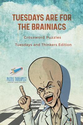 Puzzle Therapist - Tuesdays are for the Brainiacs Crossword Puzzles Tuesdays and Thinkers Edition, Häftad