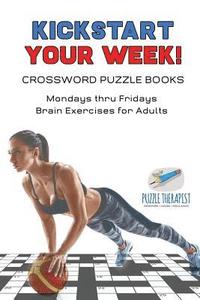 bokomslag Kickstart Your Week! Crossword Puzzle Books Mondays thru Fridays Brain Exercises for Adults