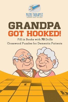 bokomslag Grandpa Got Hooked! Crossword Puzzles for Dementia Patients Fill in Books with 70 Drills