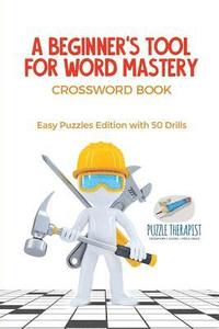 bokomslag Beginner's Tool for Word Mastery Crossword Book Easy Puzzles Edition with 50 Drills