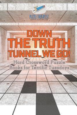 bokomslag Down the Truth Tunnel We Go! Hard Crossword Puzzle Books for Terrific Tuesdays