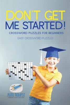 bokomslag Don't Get Me Started! Crossword Puzzles for Beginners Easy Crossword Puzzles