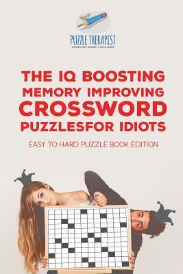bokomslag IQ Boosting Memory Improving Crossword Puzzles for Idiots Easy to Hard Puzzle Book Edition