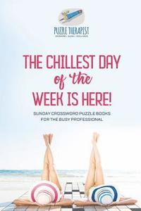 bokomslag The Chillest Day of the Week is Here! Sunday Crossword Puzzle Books for the Busy Professional