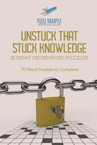 bokomslag Unstuck That Stuck Knowledge Sunday Crossword Puzzles 70 Hard Puzzles to Complete