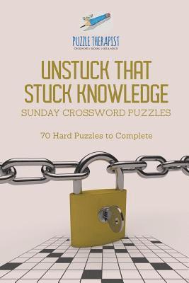 bokomslag Unstuck That Stuck Knowledge Sunday Crossword Puzzles 70 Hard Puzzles to Complete