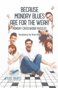 bokomslag Because Monday Blues are for the Weak! Monday Crossword Puzzles Vocabulary for Brain Help