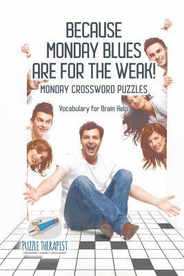bokomslag Because Monday Blues are for the Weak! Monday Crossword Puzzles Vocabulary for Brain Help