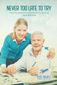 bokomslag Never Too Late to Try Easy Crossword Puzzle Books for Seniors (with 50 Drills!)