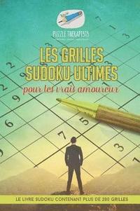 bokomslag Les grilles Sudoku ultimes pour les vrais amoureux Le livre Sudoku contenant plus de 200 grilles