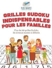 bokomslag Grilles Sudoku indispensables pour les familles Plus de 300 grilles Sudoku de niveaux moyen  difficile