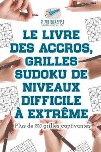 bokomslag Le livre des accros, grilles Sudoku de niveaux difficile  extrme Plus de 200 grilles captivantes