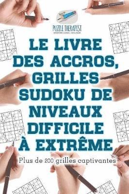 Le livre des accros, grilles Sudoku de niveaux difficile  extrme Plus de 200 grilles captivantes 1