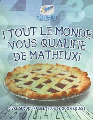 bokomslag I Tout le monde vous qualifie de matheux! Livre Sudoku facile (plus de 200 grilles)