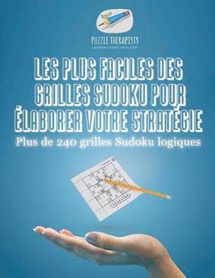 bokomslag Les plus faciles des grilles Sudoku pour laborer votre stratgie Plus de 240 grilles Sudoku logiques