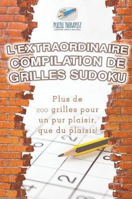 L'extraordinaire compilation de grilles Sudoku Plus de 200 grilles pour un pur plaisir, que du plaisir ! 1