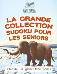 bokomslag La grande collection Sudoku pour les seniors Plus de 340 grilles tres faciles
