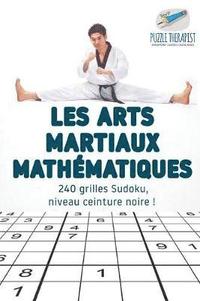 bokomslag Les arts martiaux mathmatiques 240 grilles Sudoku, niveau ceinture noire !