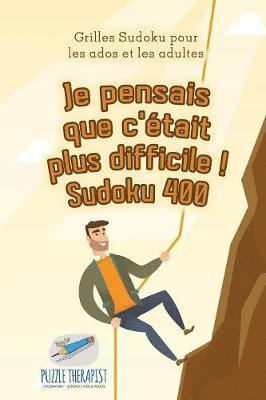 bokomslag Je pensais que c'tait plus difficile ! Sudoku 400 Grilles Sudoku pour les ados et les adultes