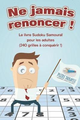 bokomslag Ne jamais renoncer ! Le livre Sudoku Samoura pour les adultes (240 grilles  conqurir !)