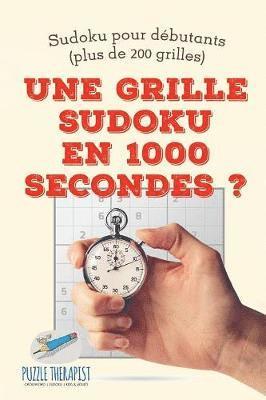 bokomslag Une grille Sudoku en 1000 secondes ? Sudoku pour dbutants (plus de 200 grilles)