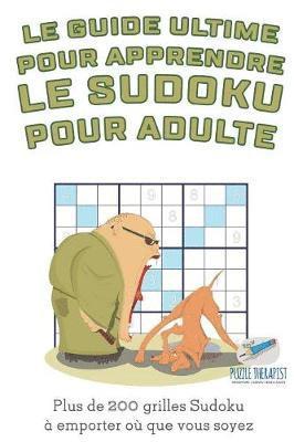 Le guide ultime pour apprendre le Sudoku pour adulte Plus de 200 grilles Sudoku  emporter o que vous soyez 1