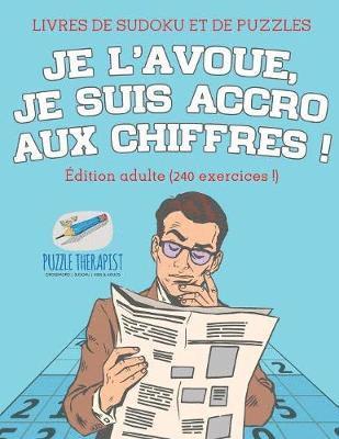 Je l'avoue, je suis accro aux chiffres ! Livres de Sudoku et de puzzles dition adulte (240 exercices !) 1