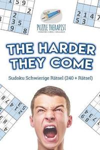 bokomslag The Harder They Come Sudoku Schwierige Rtsel (240 + Rtsel)