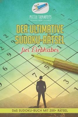Der ultimative Sudoku-Rtsel fr Liebhaber Das Sudoku-Buch mit 200+ Rtsel 1