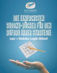 bokomslag Die Einfachsten Sudoku-Bcher fr den Aufbau Ihrer Strategie 240 + Sudoku Logik-Rtsel