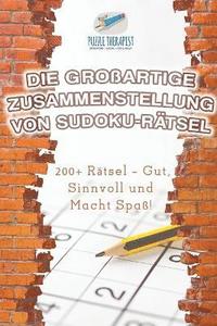 bokomslag Die Groartige Zusammenstellung von Sudoku-Rtsel 200+ Rtsel - Gut, Sinnvoll und Macht Spa!