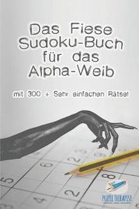 bokomslag Das Fiese Sudoku-Buch fr das Alpha-Weib mit 300 + Sehr einfachen Rtsel