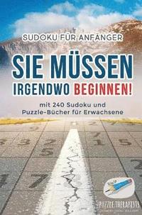 bokomslag Sie Mssen Irgendwo Beginnen! Sudoku fr Anfnger mit 240 Sudoku und Puzzle-Bcher fr Erwachsene