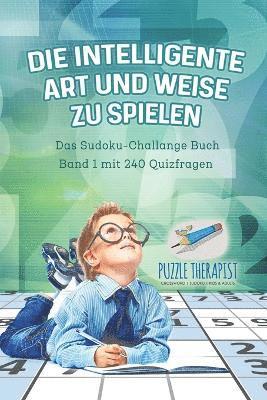 bokomslag Die Intelligente Art und Weise zu Spielen Das Sudoku-Challange Buch Band 1 mit 240 Quizfragen