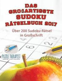 bokomslag Das groartigste Sudoku Rtselbuch 2017 ber 200 Sudoku-Rtsel in Groschrift