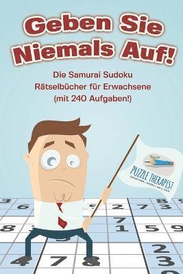 bokomslag Geben Sie Niemals Auf! Die Samurai Sudoku Rätselbücher für Erwachsene (mit 240 Aufgaben!)