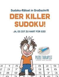 bokomslag Der Killer-Sudoku! Ja, Es ist zu hart fr Sie! Sudoku-Rtsel in Groschrift