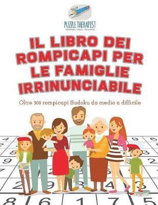 bokomslag Il libro dei rompicapi per le famiglie irrinunciabile Oltre 300 rompicapi Sudoku da medio a difficile