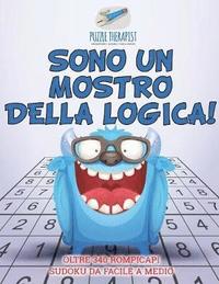 bokomslag Sono un mostro della logica! Oltre 340 rompicapi Sudoku da facile a medio