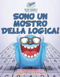 bokomslag Sono un mostro della logica! Oltre 340 rompicapi Sudoku da facile a medio