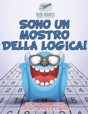 bokomslag Sono un mostro della logica! Oltre 340 rompicapi Sudoku da facile a medio