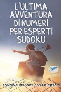 bokomslag L'ultima avventura di numeri per esperti Sudoku Rompicapi di logica con 240 esercizi