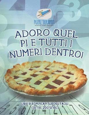 bokomslag Adoro quel pi e tutti i numeri dentro! Libri di rompicapi Sudoku facili (oltre 200 sfide)