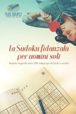 bokomslag La Sudoku fidanzata per uomini soli Sudoku originale oltre 200 rompicapi da facile a medio