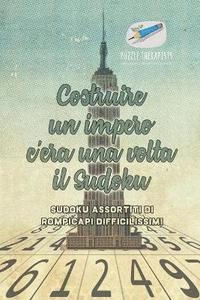 bokomslag Costruire un impero c'era una volta il Sudoku Sudoku assortiti di rompicapi difficilissimi