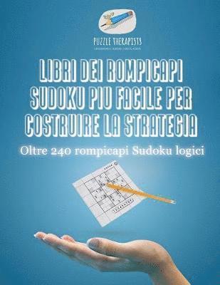 Libri dei rompicapi Sudoku pi facile per costruire la strategia Oltre 240 rompicapi Sudoku logici 1