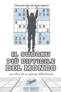 bokomslag Il Sudoku pi difficile del mondo Giocate solo se siete esperti con oltre 200 rompicapi difficilissimi