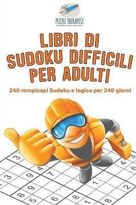 bokomslag Libri di Sudoku difficili per adulti 240 rompicapi Sudoku e logica per 240 giorni